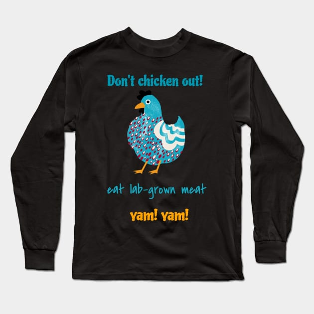 Don’t chicken out, eat lab-grown meat, yam! yam! Long Sleeve T-Shirt by Zipora